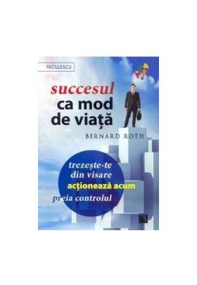 Succesul ca mod de viata - Bernard Roth