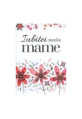 Iubitei mele mame