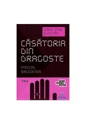 Casatoria din dragoste - Pascal Bruckner