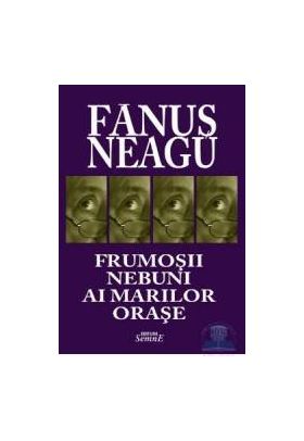 Frumosii nebuni ai marilor orase - Fanus Neagu