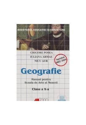 Geografie Cls 10 - Grigore Posea Iuliana Armas Nicu Aur - MANUAL PENTRU SCOALA DE ARTE SI MESERII