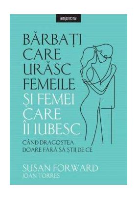 Barbati care urasc femeile si femei care ii iubesc, Susan Forward - carte - Litera