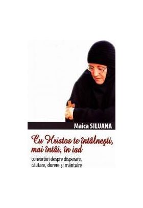 Cu Hristos te intalnesti mai intai in iad - Maica Siluana