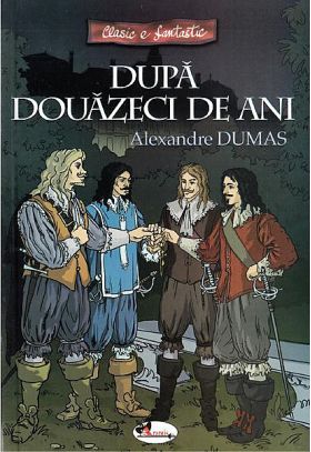 Dupa douazeci de ani (varianta repovestita) | Alexandre Dumas