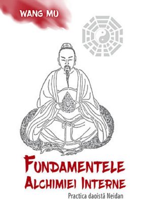 Fundamentele Alchimiei Interne - Practica daoista Neidan | Wang Mu, Fabrizio Pregadio