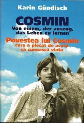 Cosmin. Von einem, der auszog, das Leben zu lernen / Povestea lui Cosmin care a plecat de acasa sa cunoasca viata | Karin Gundisch