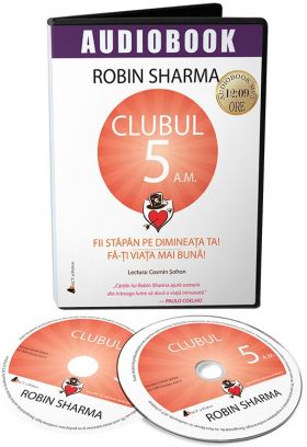 Clubul 5 A.M - Fii stapan pe dimineata ta! Fa-ti viata mai buna! | Robin Sharma