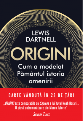 Origini. Cum a modelat Pamantul istoria omenirii | Lewis Dartnell