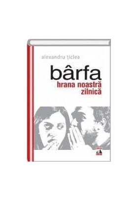 Barfa hrana noastra zilnica - Alexandru Ticlea