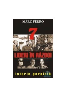 7 Lideri In Razboi - Marc Ferro