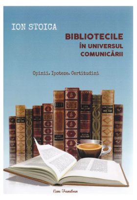 Bibliotecile in universul comunicarii | Ion Stoica