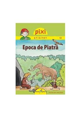 Pixi stie-tot - Epoca de piatra