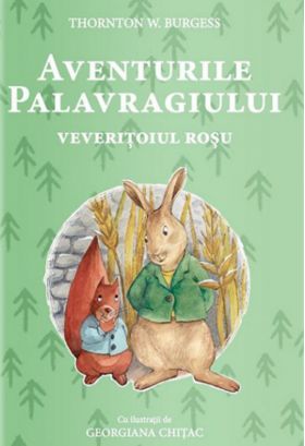 Aventurile Palavragiului - Veveritoiul Rosu | Thornton.W.Burgess