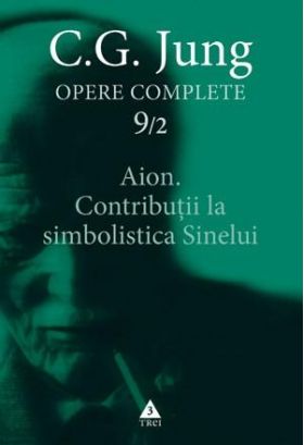 Aion. Contributii la simbolistica Sinelui | C.G. Jung