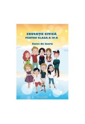 Educatie civica - Clasa a 4-a - Caiet de lucru - A. Grigore C. Ipate-Toma Georgeta-M. Crivac