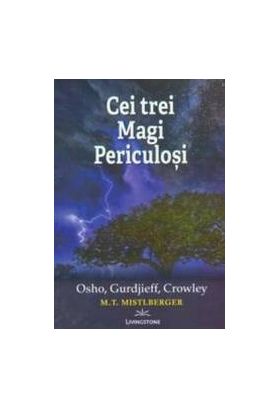 Cei Trei Magi Periculosi - Osho Gurdjieff Crowley - M.T. Mistlberger