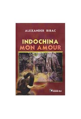 Indochina mon amour - Alexander Bibac