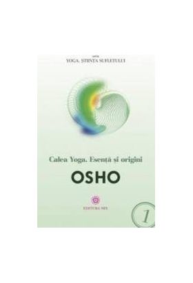 Calea Yoga. Esenta si origini - Osho