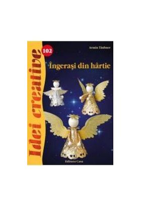 Idei Creative 102- Ingerasi Din Hartie - Ingrid Moras