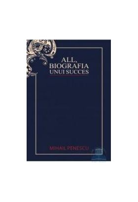 All biografia unui succes - Mihail Penescu