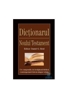 Dictionarul Noului Testament - Daniel G. Reid