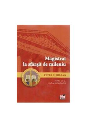 Magistrat la sfarsit de mileniu Ed. 2 - Petre Similean