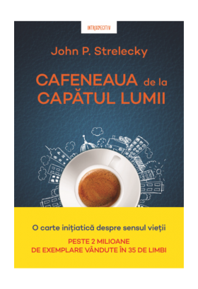 Cafeneaua de la capatul lumii, John P. Strelecky - carte - Litera