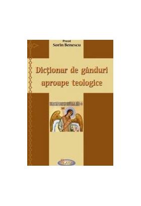 Dictionar de ganduri aproape teologice - Sorin Benescu