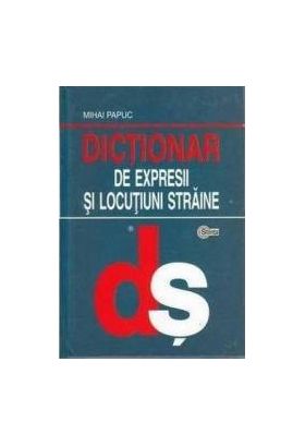 Dictionar de expresii si locutiuni straine - Mihai Papuc