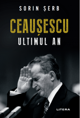 Ceausescu. Ultimul an | Sorin Serb