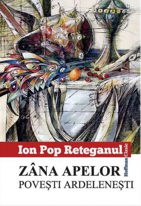 Zana apelor. Povesti ardelenesti | Ion Pop Reteganul