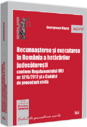 Recunoasterea si executarea in Romania a hotararilor judecatoresti | Georgeana Viorel