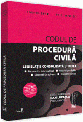 Codul de procedura civila. Ianuarie 2019 | 