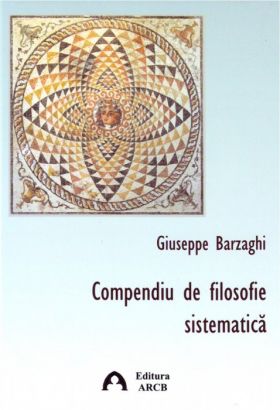 Compendiu de filosofie sistematica | Giuseppe Barzaghi