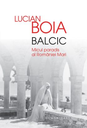 Balcic. Micul paradis al Romaniei Mari | Lucian Boia