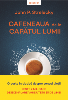 Cafeneaua de la capatul lumii | John P. Strelecky