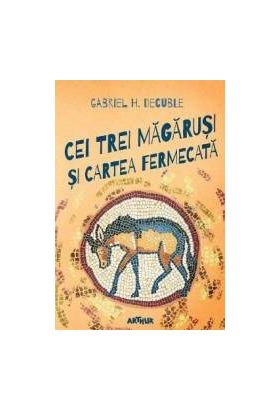 Cei trei magarusi si cartea fermecata - Gabriel H. Decuble