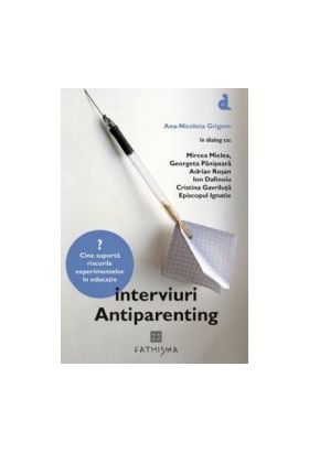 Interviuri antiparenting - Ana-Nicoleta Grigore