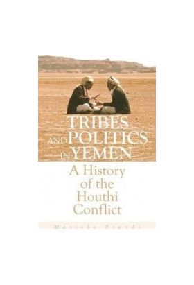 Tribes and Politics in Yemen A History of the Houthi Conflict - Marieke Brandt