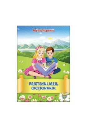 Prietenul meu dictionarul - Mirela Ologeanu