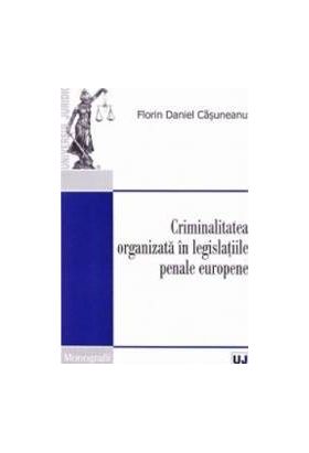 Criminalitatea organizata in legislatiile penale europene - Florin Daniel Casuneanu