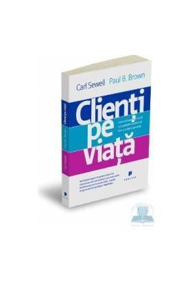 Clienti pe viata - Carl Sewell Paul B. Brown