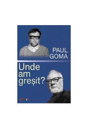 Unde am gresit - Paul Goma