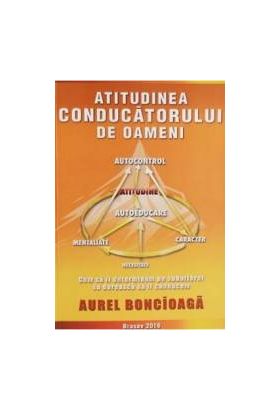 Atitudinea conducatorului de oameni - Aurel Boncioaga