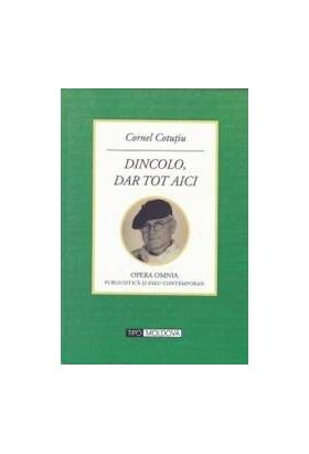 Dincolo dar tot aici - Cornel Cotutiu