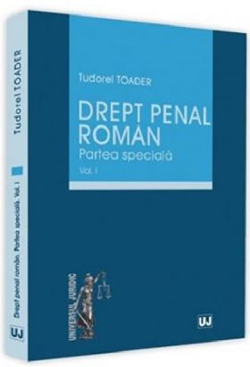 Drept penal roman. Vol. I | Tudorel Toader