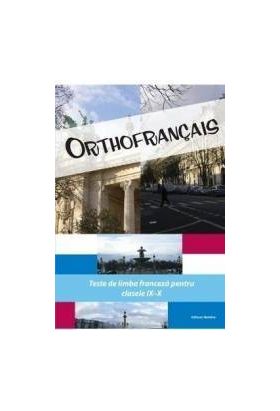 Orthofrancais. Teste de limba franceza pentru clasele IX-X