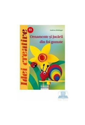 Idei creative 51 - Ornamente si jucarii din foi gumate - Gudrun Hettinger