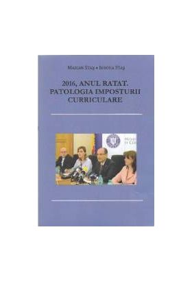 2016 Anul Ratat. Patologia Imposturii Curriculare - Marian Stas