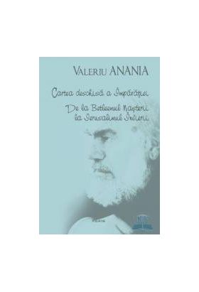 Cartea deschisa a imparatiei. De la Betleemul nasterii la Ierusalimul Invierii - Valeriu Anania